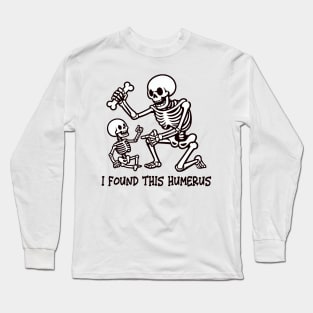 I Found This Humerus Long Sleeve T-Shirt